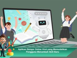 Aplikasi Belajar Online Viral yang Memudahkan Pengguna Menambah Skill Baru
