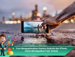 Cara Mengoptimalkan Kamera Android dan iPhone Untuk Mendapatkan Foto Terbaik