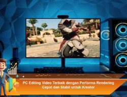 PC Editing Video Terbaik dengan Performa Rendering Cepat dan Stabil untuk Kreator