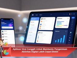 Aplikasi Viral Canggih Untuk Membantu Pengelolaan Aktivitas Digital Lebih Cepat Efektif