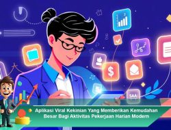 Aplikasi Viral Kekinian yang Memberikan Kemudahan Besar bagi Aktivitas Pekerjaan Harian Modern