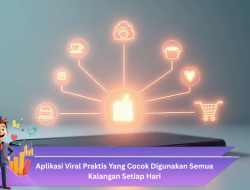 Aplikasi Viral Praktis yang Cocok Digunakan Semua Kalangan Setiap Hari
