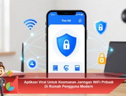 Aplikasi Viral Untuk Keamanan Jaringan WiFi Pribadi Di Rumah Pengguna Modern