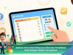 Aplikasi Viral untuk Menyusun Rencana Pendidikan Anak dengan Sistem Terorganisir