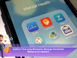 Aplikasi Viral yang Membantu Menjaga Kesehatan Mental di Era Modern