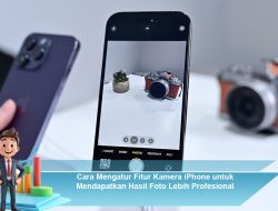 Cara Mengatur Fitur Kamera iPhone untuk Mendapatkan Hasil Foto Lebih Profesional
