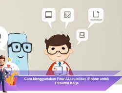 Cara Menggunakan Fitur Aksesibilitas iPhone untuk Efisiensi Kerja