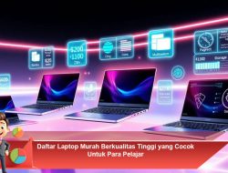 Daftar Laptop Murah Berkualitas Tinggi yang Cocok untuk Para Pelajar