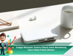Gadget Minimalis Terbaru Dibuat untuk Mendukung Gaya Hidup Praktis Modern