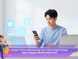 Gadget Terbaru Menjadi Solusi Digital Efektif untuk Aktivitas Harian Pengguna Modern Masa Kini