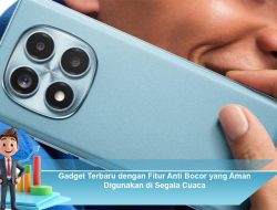 Gadget Terbaru dengan Fitur Anti Bocor yang Aman Digunakan di Segala Cuaca