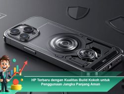 HP Terbaru dengan Kualitas Build Kokoh untuk Penggunaan Jangka Panjang Aman