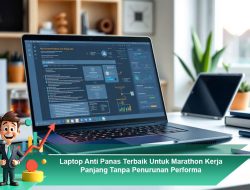 Laptop Anti Panas Terbaik Untuk Marathon Kerja Panjang Tanpa Penurunan Performa