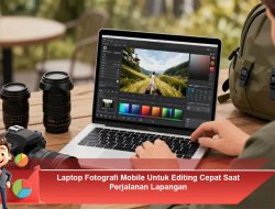 Laptop Fotografi Mobile Untuk Editing Cepat Saat Perjalanan Lapangan