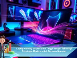 Laptop Gaming Berperforma Tinggi dengan Teknologi Pendingin Modern untuk Bermain Nonstop
