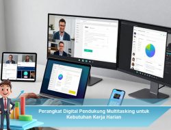 Perangkat Digital Pendukung Multitasking untuk Kebutuhan Kerja Harian