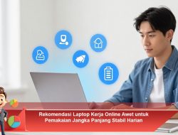 Rekomendasi Laptop Kerja Online Awet untuk Pemakaian Jangka Panjang Stabil Harian