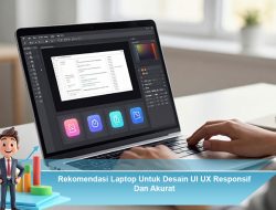 Rekomendasi Laptop Untuk Desain UI UX Responsif Dan Akurat