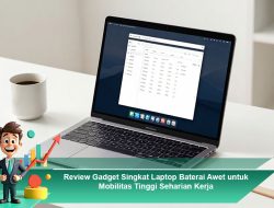 Review Gadget Singkat Laptop Baterai Awet untuk Mobilitas Tinggi Seharian Kerja