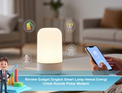 Review Gadget Singkat Smart Lamp Hemat Energi Untuk Rumah Pintar Modern