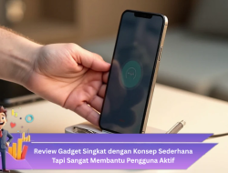 Review Gadget Singkat dengan Konsep Sederhana Tapi Sangat Membantu Pengguna Aktif