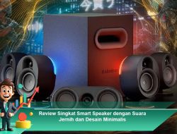 Review Singkat Smart Speaker dengan Suara Jernih dan Desain Minimalis