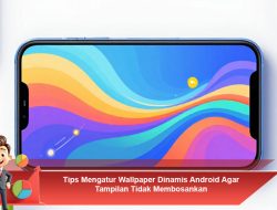 Tips Mengatur Wallpaper Dinamis Android Agar Tampilan Tidak Membosankan