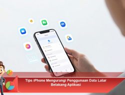 Tips iPhone Mengurangi Penggunaan Data Latar Belakang Aplikasi
