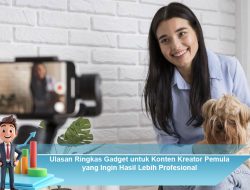 Ulasan Ringkas Gadget untuk Konten Kreator Pemula yang Ingin Hasil Lebih Profesional