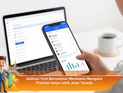 Aplikasi Viral Bermanfaat Membantu Mengatur Prioritas Kerja Lebih Jelas Terarah
