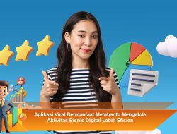 Aplikasi Viral Bermanfaat Membantu Mengelola Aktivitas Bisnis Digital Lebih Efisien