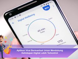 Aplikasi Viral Bermanfaat Untuk Mendukung Kehidupan Digital Lebih Terkontrol