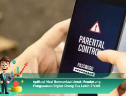 Aplikasi Viral Bermanfaat Untuk Mendukung Pengawasan Digital Orang Tua Lebih Efektif