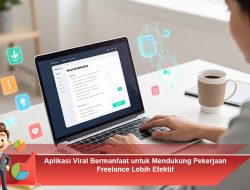 Aplikasi Viral Bermanfaat untuk Mendukung Pekerjaan Freelance Lebih Efektif