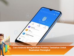 Cara Android Mengaktifkan Proteksi Tambahan Untuk Keamanan Perangkat