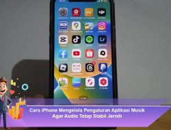 Cara iPhone Mengelola Pengaturan Aplikasi Musik Agar Audio Tetap Stabil Jernih