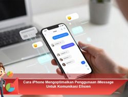 Cara iPhone Mengoptimalkan Penggunaan iMessage Untuk Komunikasi Efisien