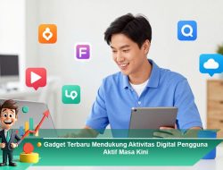 Gadget Terbaru Mendukung Aktivitas Digital Pengguna Aktif Masa Kini