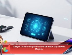 Gadget Terbaru dengan Fitur Pintar untuk Gaya Hidup Modern