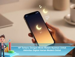 HP Terbaru Dengan Mode Malam Nyaman Untuk Aktivitas Digital Harian Modern Sehat