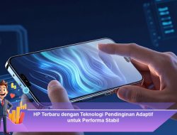 HP Terbaru dengan Teknologi Pendinginan Adaptif untuk Performa Stabil