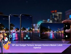 HP dan Gadget Terbaru dengan Kamera Malam Lebih Optimal