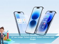 HP dan Gadget Terbaru dengan Sistem Software Lebih Ringan