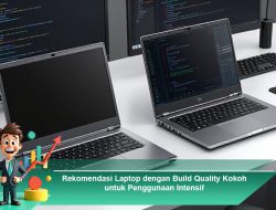 Rekomendasi Laptop dengan Build Quality Kokoh untuk Penggunaan Intensif