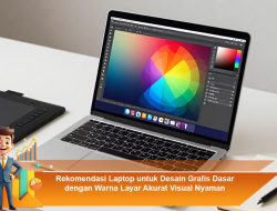 Rekomendasi Laptop untuk Desain Grafis Dasar dengan Warna Layar Akurat Visual Nyaman
