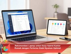 Rekomendasi Laptop untuk Kerja Hybrid Kantor Rumah dengan Performa Stabil Nyaman Optimal