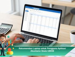 Rekomendasi Laptop untuk Pengguna Aplikasi Akuntansi Skala UMKM