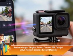Review Gadget Singkat Action Camera 360 Derajat untuk Konten Dinamis Kreatif Modern