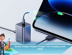 Review Gadget Singkat Charger Fast Charging untuk Tablet