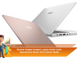 Review Gadget Singkat Laptop Andal untuk Operasional Bisnis Kecil Harian Stabil